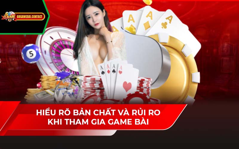 Hiểu rõ bản chất và rủi ro khi tham gia game bài