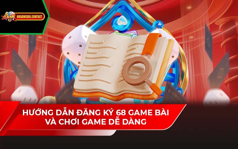 Hướng Dẫn Đăng Ký 68 Game Bài Và Chơi Game Dễ Dàng