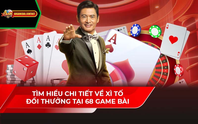 Tìm Hiểu Chi Tiết Về Xì Tố Đổi Thưởng Tại 68 Game Bài